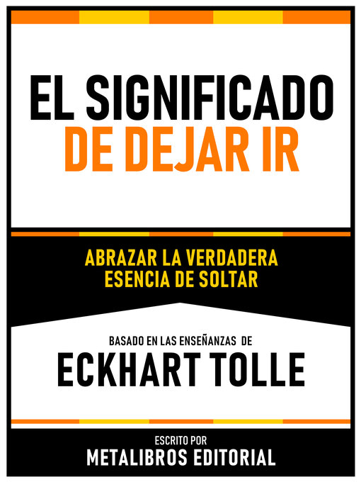 Title details for El Significado De Dejar Ir--Basado En Las Enseñanzas De Eckhart Tolle by Metalibros Editorial - Available